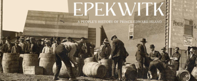 Epekwitk: A People’s History of Prince Edward Island