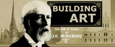 BUILDING ART: The Life & Times of J. C. Dumaresq